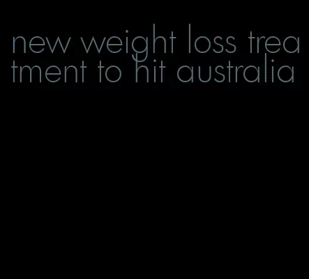 new weight loss treatment to hit australia