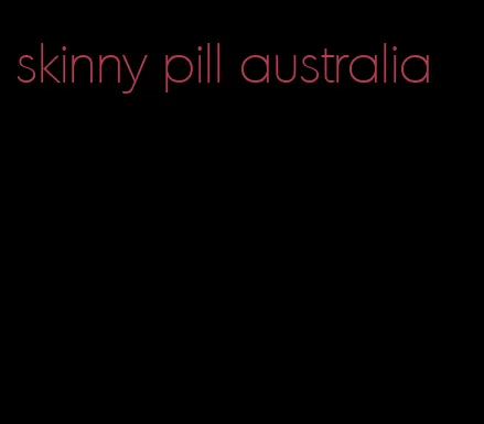 skinny pill australia