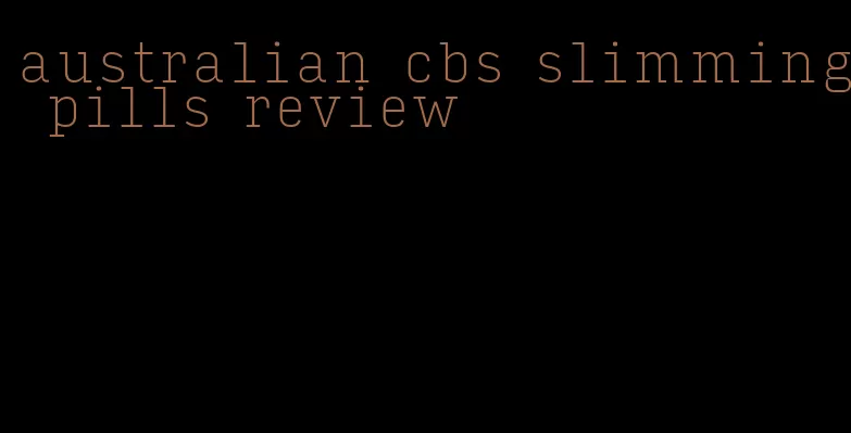 australian cbs slimming pills review