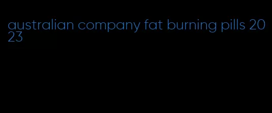 australian company fat burning pills 2023