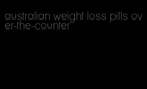 australian weight loss pills over-the-counter