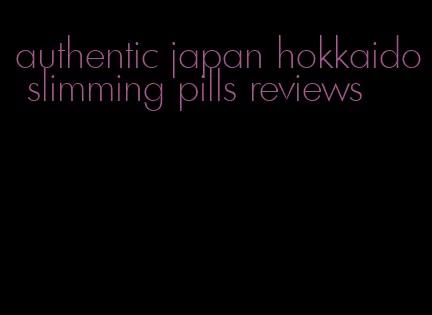 authentic japan hokkaido slimming pills reviews