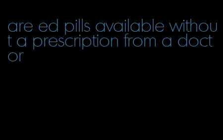 are ed pills available without a prescription from a doctor