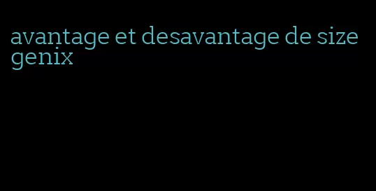 avantage et desavantage de sizegenix