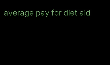 average pay for diet aid