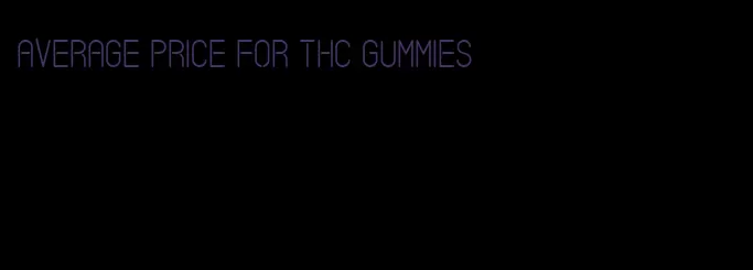 average price for thc gummies