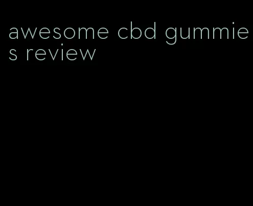 awesome cbd gummies review