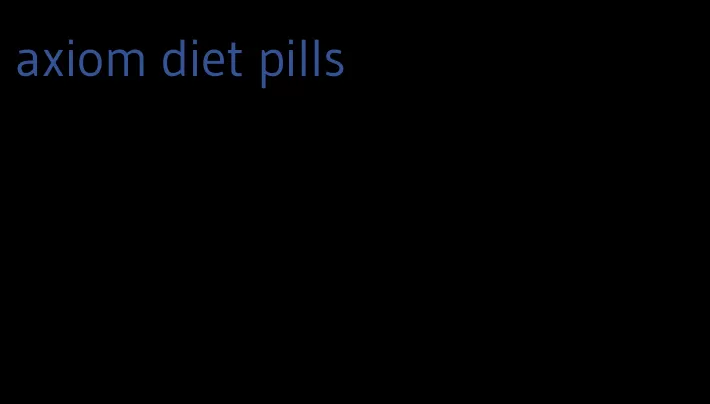 axiom diet pills