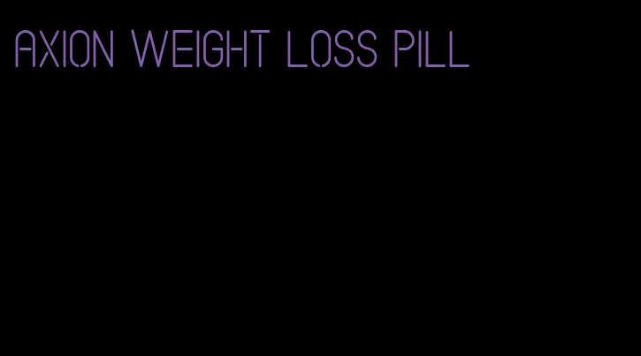 axion weight loss pill