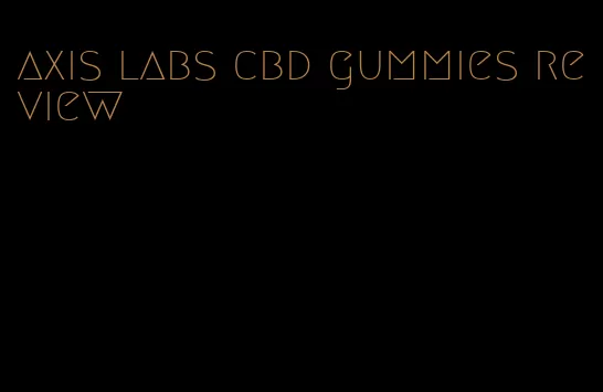 axis labs cbd gummies review