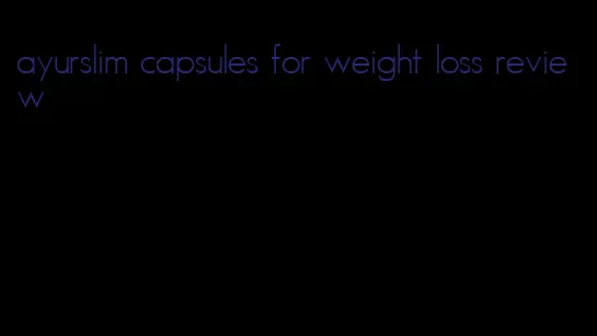 ayurslim capsules for weight loss review