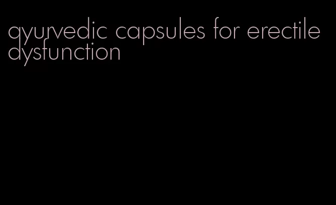 ayurvedic capsules for erectile dysfunction