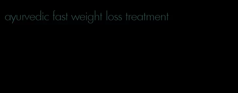 ayurvedic fast weight loss treatment