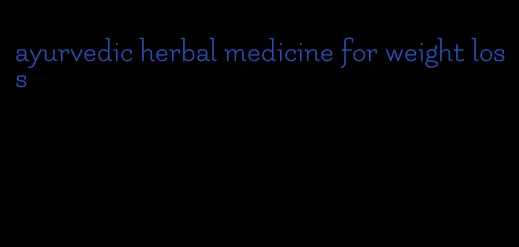 ayurvedic herbal medicine for weight loss