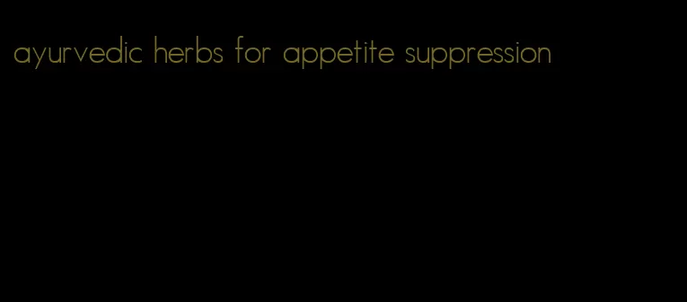 ayurvedic herbs for appetite suppression