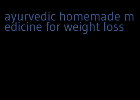 ayurvedic homemade medicine for weight loss