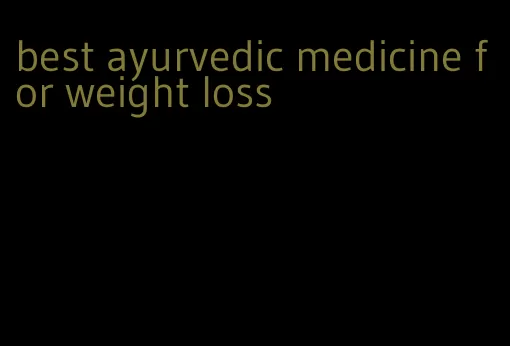 best ayurvedic medicine for weight loss