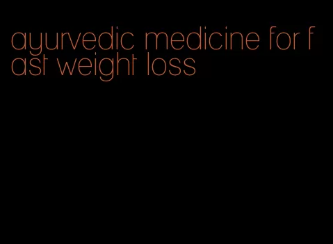 ayurvedic medicine for fast weight loss