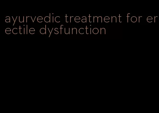 ayurvedic treatment for erectile dysfunction