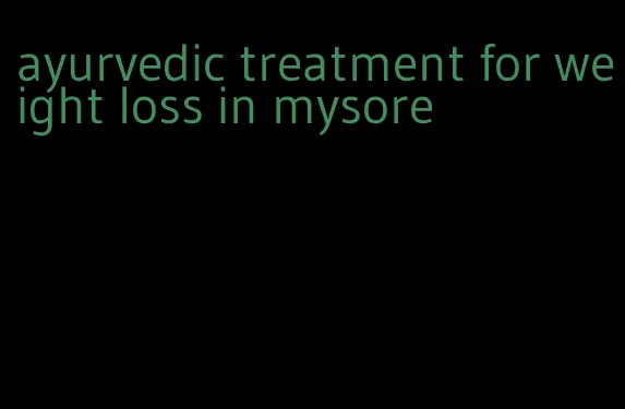 ayurvedic treatment for weight loss in mysore