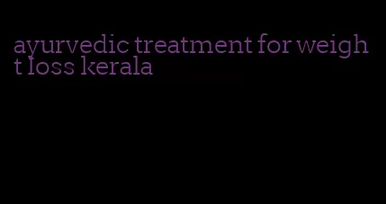 ayurvedic treatment for weight loss kerala