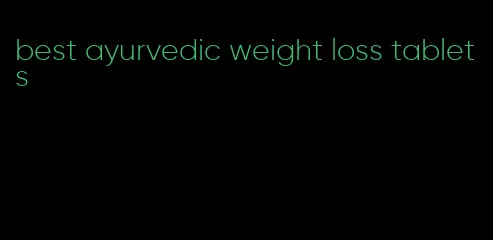 best ayurvedic weight loss tablets