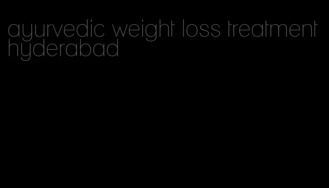 ayurvedic weight loss treatment hyderabad