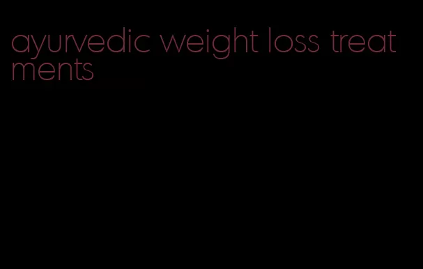 ayurvedic weight loss treatments