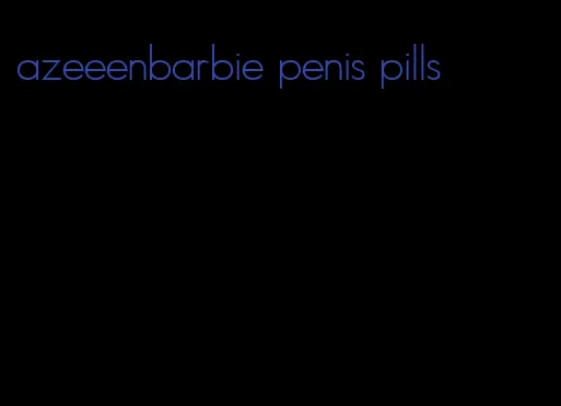 azeeenbarbie penis pills