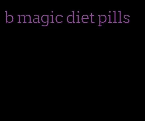 b magic diet pills