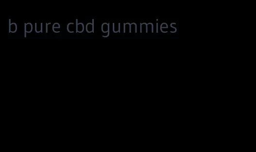 b pure cbd gummies