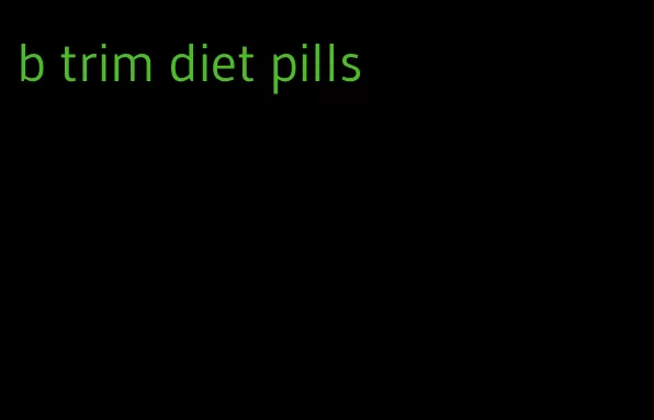 b trim diet pills