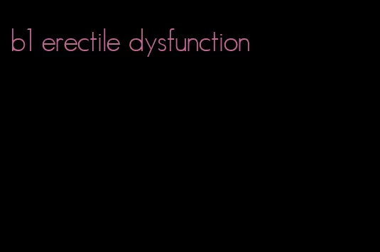 b1 erectile dysfunction