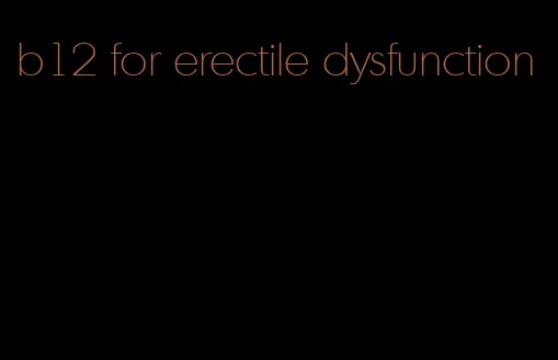 b12 for erectile dysfunction