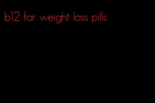 b12 for weight loss pills