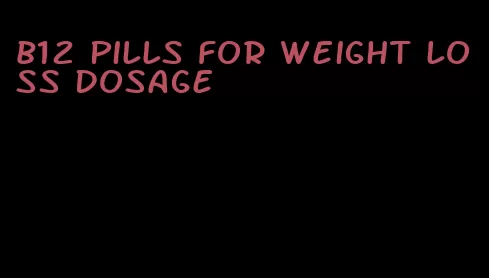 b12 pills for weight loss dosage