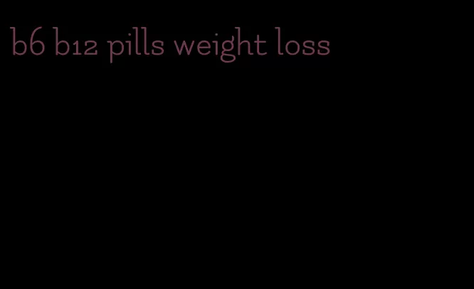 b6 b12 pills weight loss