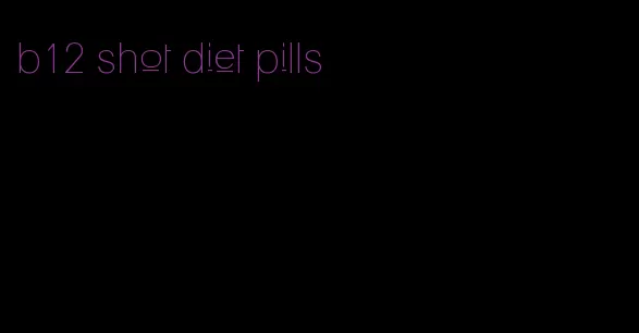 b12 shot diet pills