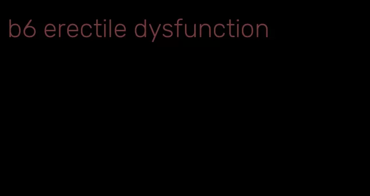 b6 erectile dysfunction