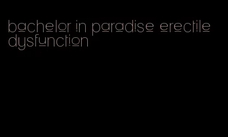 bachelor in paradise erectile dysfunction