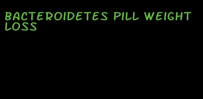 bacteroidetes pill weight loss