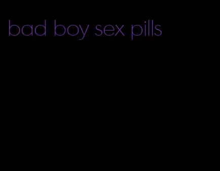 bad boy sex pills