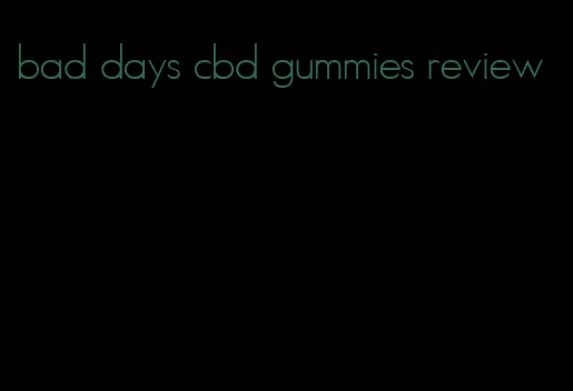 bad days cbd gummies review