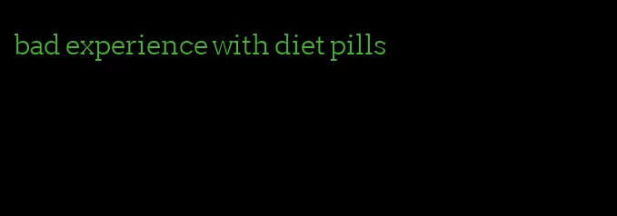 bad experience with diet pills