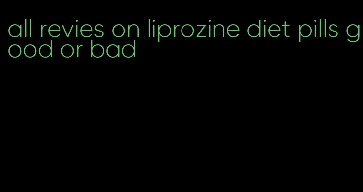 all revies on liprozine diet pills good or bad