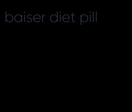 baiser diet pill