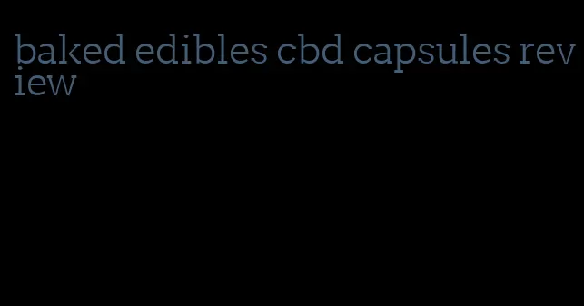 baked edibles cbd capsules review