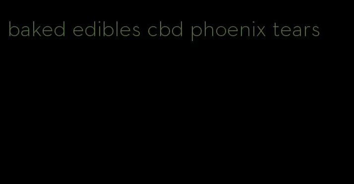 baked edibles cbd phoenix tears