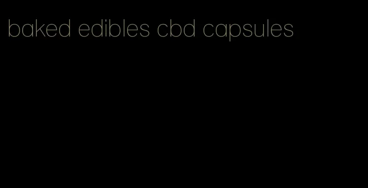 baked edibles cbd capsules