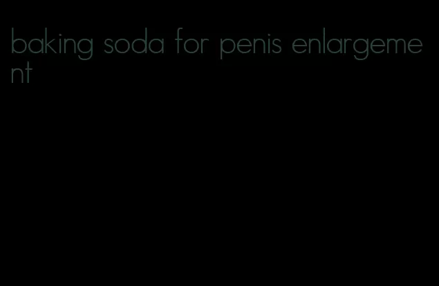 baking soda for penis enlargement